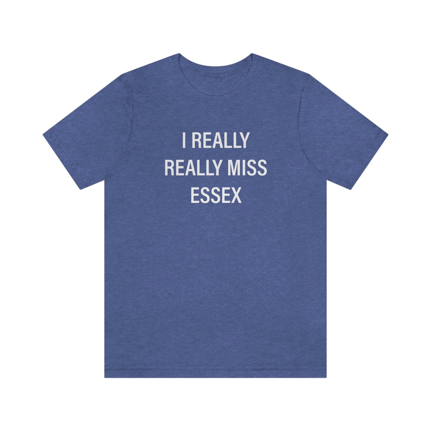 I Really Really Miss Essex Unisex Jersey Short Sleeve Tee