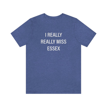 I Really Really Miss Essex Unisex Jersey Short Sleeve Tee