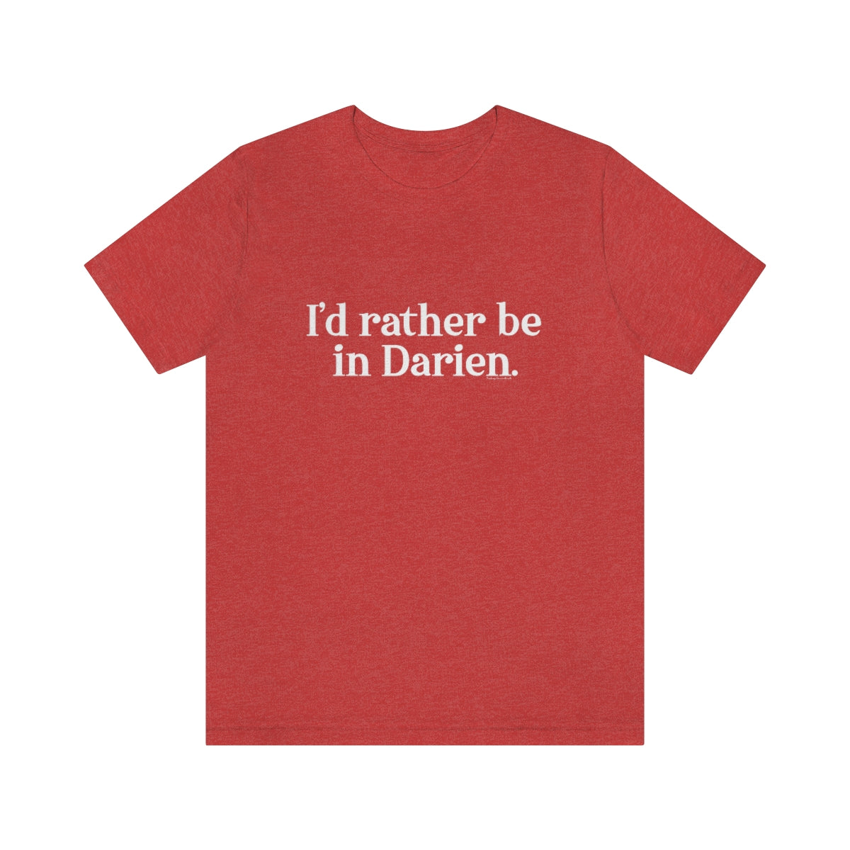 I'd rather be in Darien. Unisex Jersey Short Sleeve Tee