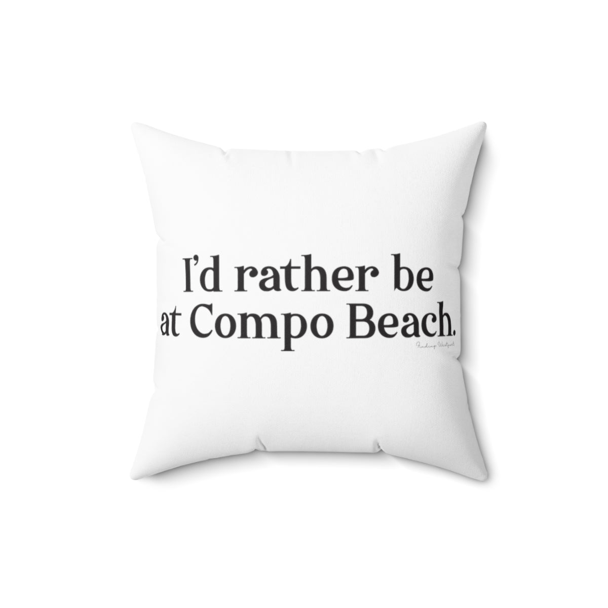 I'd rather be at Compo Beach. Spun Polyester Square Pillow