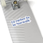 I'd Rather Be In Norwalk Kiss-Cut Stickers