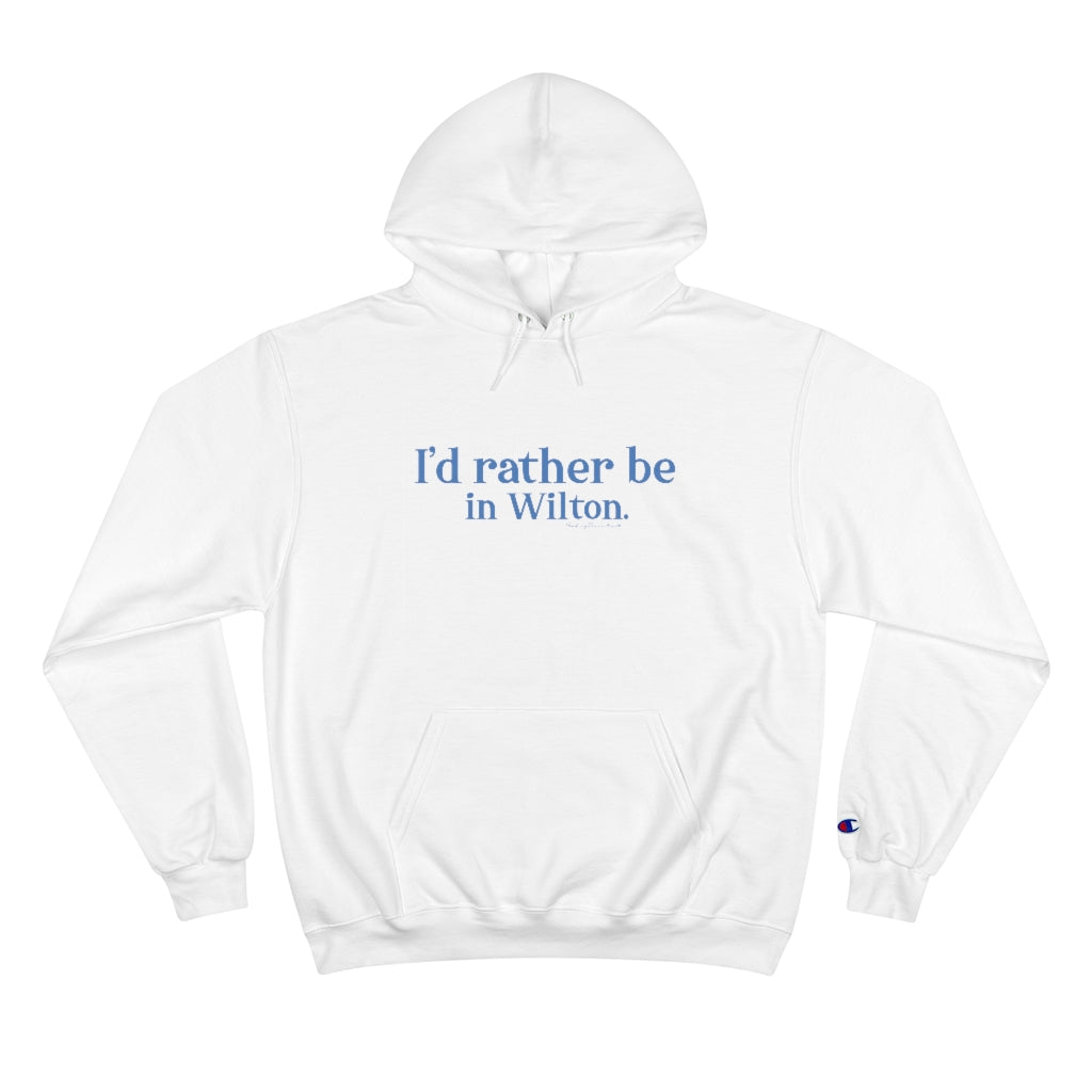 I'd rather be in Wilton Champion Hoodie