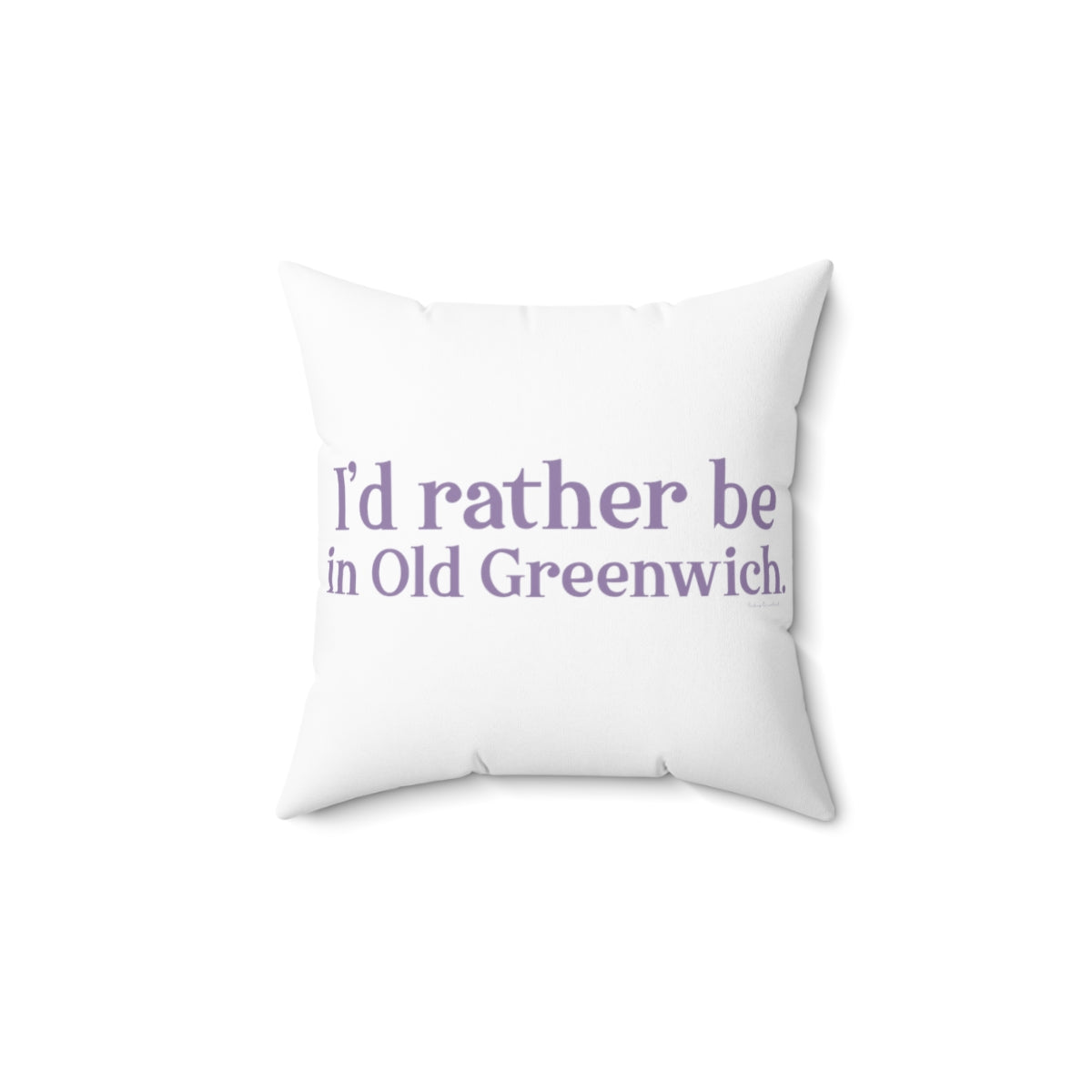 I'd rather be in Old Greenwich. Spun Polyester Square Pillow - Purple Print