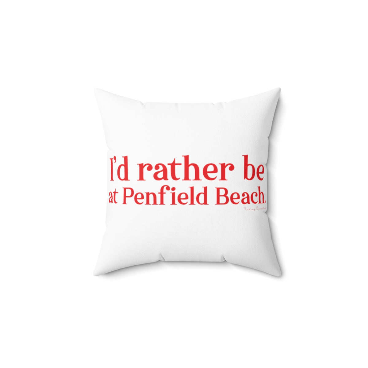 I'd rather be at Penfield Beach. Spun Polyester Square Pillow