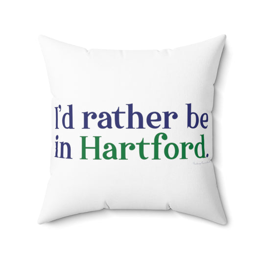 I’d rather be in Hartford Spun Polyester Square Pillow   Proceeds of this collection go to help build Finding Connecticut’s website and brand. • Free USA shipping.   Click here to go to our home page 