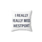 I Really Really Miss Westport Spun Polyester Square Pillow