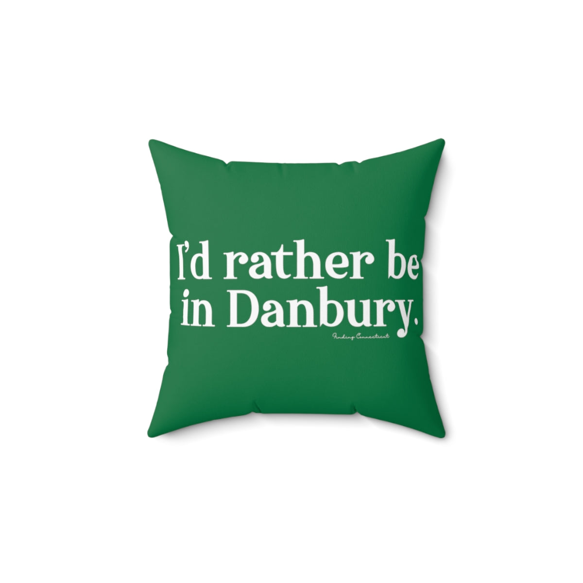 I'd rather be in Danbury.  Spun Polyester Square Pillow