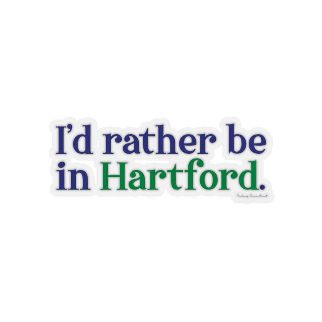 I’d rather be in Hartford Kiss-Cut Stickers   Proceeds of this collection go to help build Finding Connecticut’s website and brand. • Free USA shipping.   Click here to go to our home page 