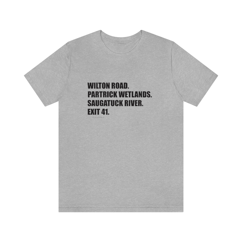 Wilton Road. Partrick Wetlands. Saugatuck River. Exit 41. Unisex Jersey Short Sleeve Tee  How do you say Westport without saying Westport? Westport, Connecticut is filled with unique aspects. Each providing different elements that make up the town from historic to modern traditions.   Proceeds of this collection goes to help build Finding Westport and Finding Connecticut's  brands.