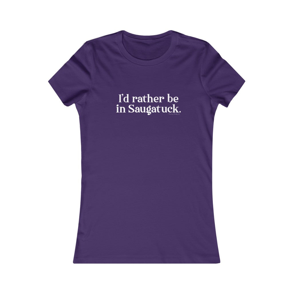 I'd rather be in Saugatuck. Women's Favorite Tee