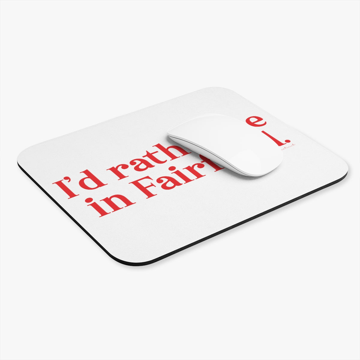 I'd rather be in Fairfield. Mouse Pad (Rectangle)