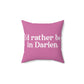 I'd rather be in Darien. Spun Polyester Square Pillow