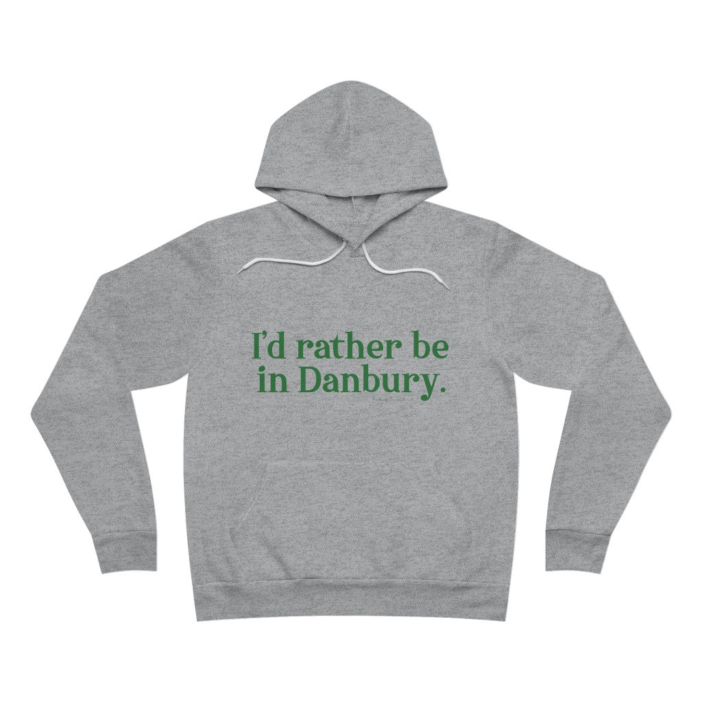 I'd rather be in danbury hooded sweatshirt hoodie