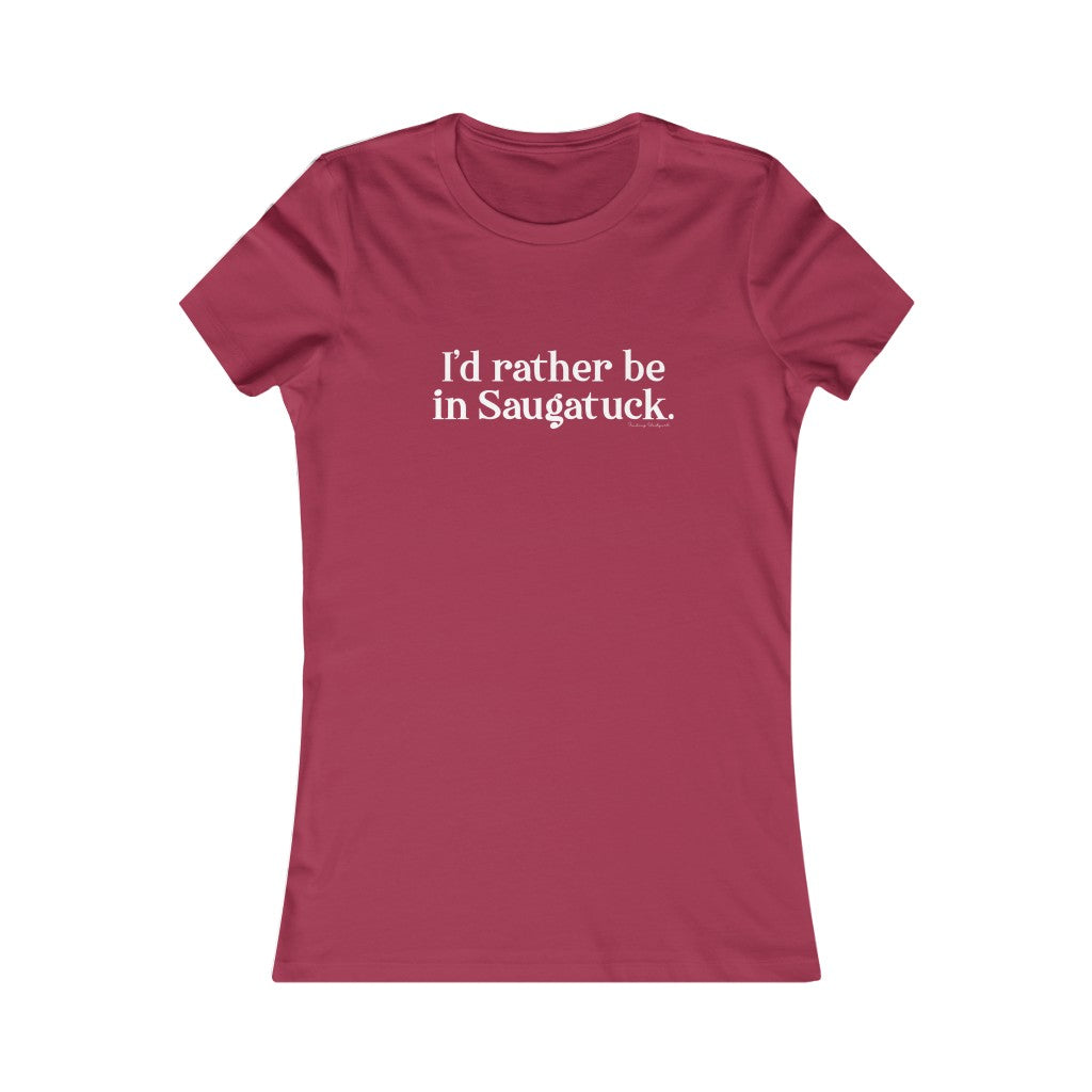 I'd rather be in Saugatuck. Women's Favorite Tee