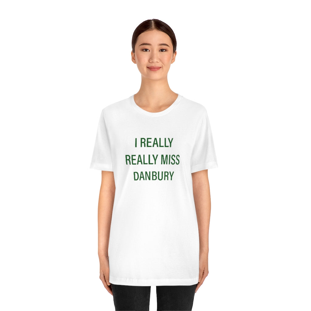 I Really Really Miss Danbury Unisex Jersey Short Sleeve Tee