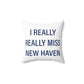I Really Really Miss New Haven Spun Polyester Square Pillow