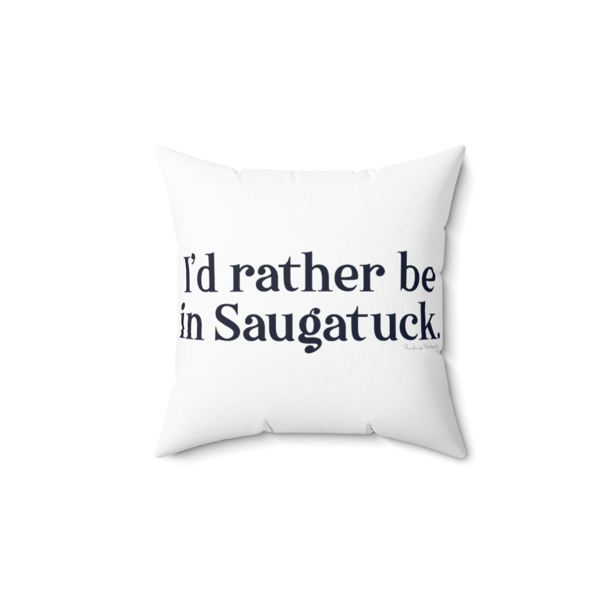 I'd rather be in Saugatuck. Spun Polyester Square Pillow