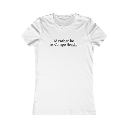 I'd rather be at Compo Beach. Women's Favorite Tee