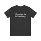 I'd rather be in danbury ct unisex tee shirt