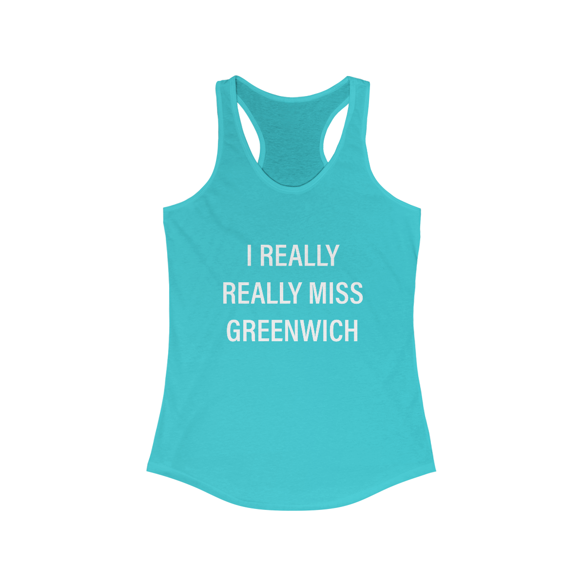 I Really Really Miss Greenwich Women's Ideal Racerback Tank