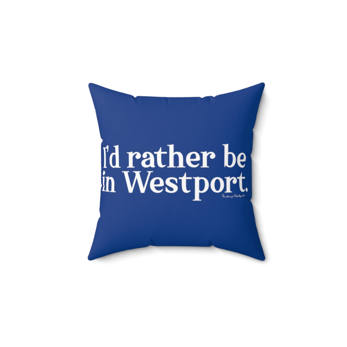 I’d rather be in Westport. Spun Polyester Square Pillow