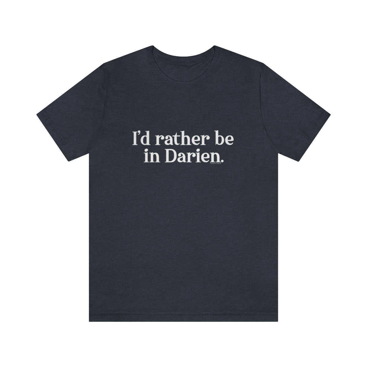 I'd rather be in Darien. Unisex Jersey Short Sleeve Tee