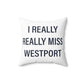 I Really Really Miss Westport Spun Polyester Square Pillow