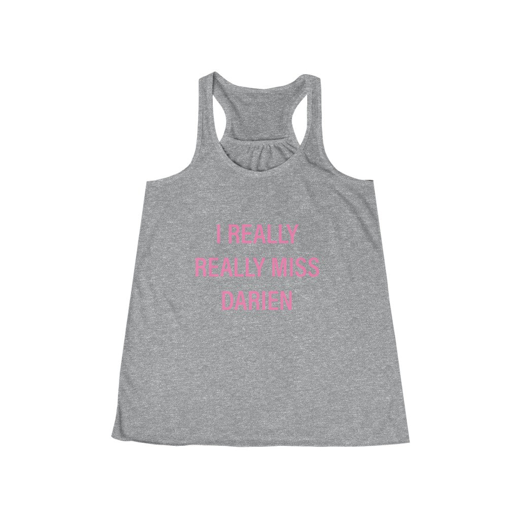 I Really Really Miss Darien Women's Flowy Racerback Tank