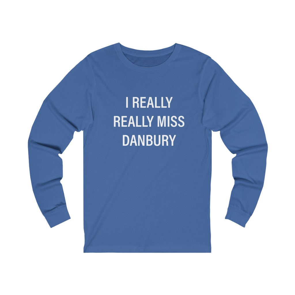 I really really miss danbury unisex long sleeve tee shirt 