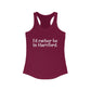 I’d rather be in Hartford Women's Ideal Racerback Tank  Proceeds of this collection go to help build Finding Connecticut’s website and brand. • Free USA shipping.   Click here to go to our home page 