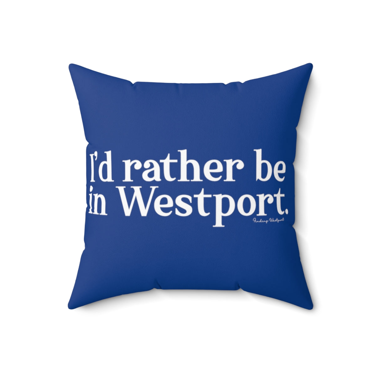 I’d rather be in Westport. Spun Polyester Square Pillow