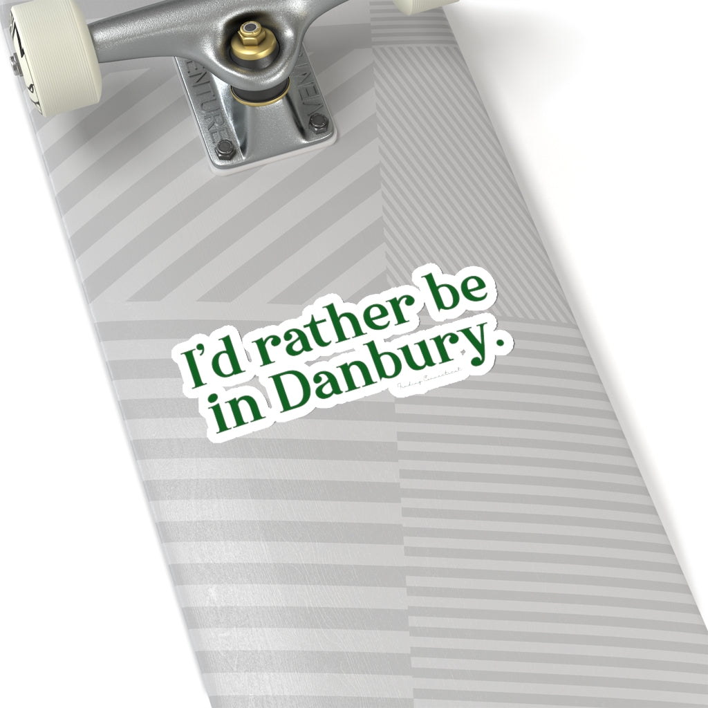 Id rather be in danbury ct sticker