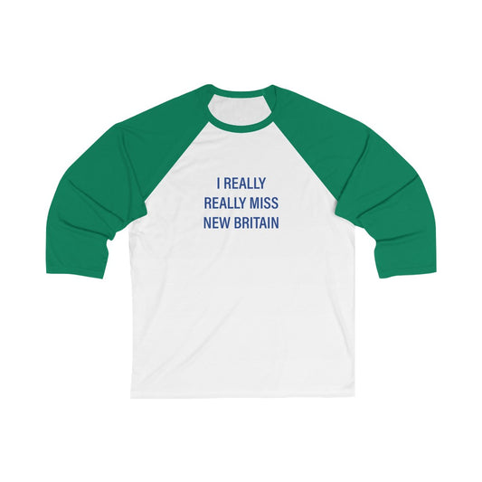 I Really Really Miss New Britain Unisex 3\4 Sleeve Baseball Tee