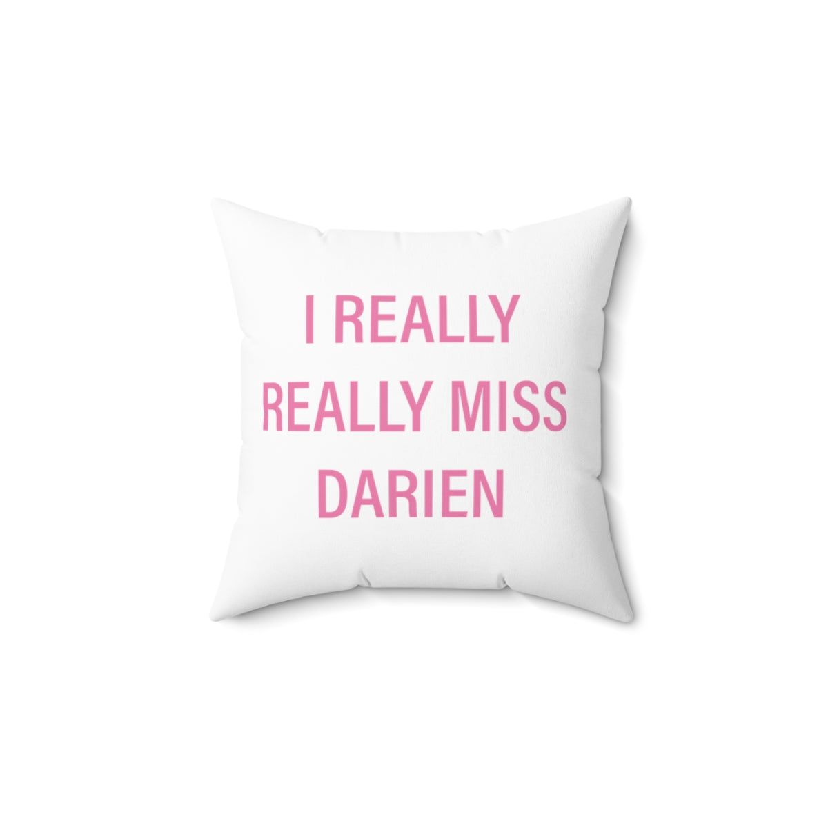 I Really Really Miss Darien Spun Polyester Square Pillow