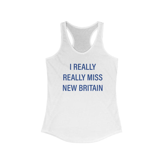 I Really Really Miss New Britain Women's Ideal Racerback Tank