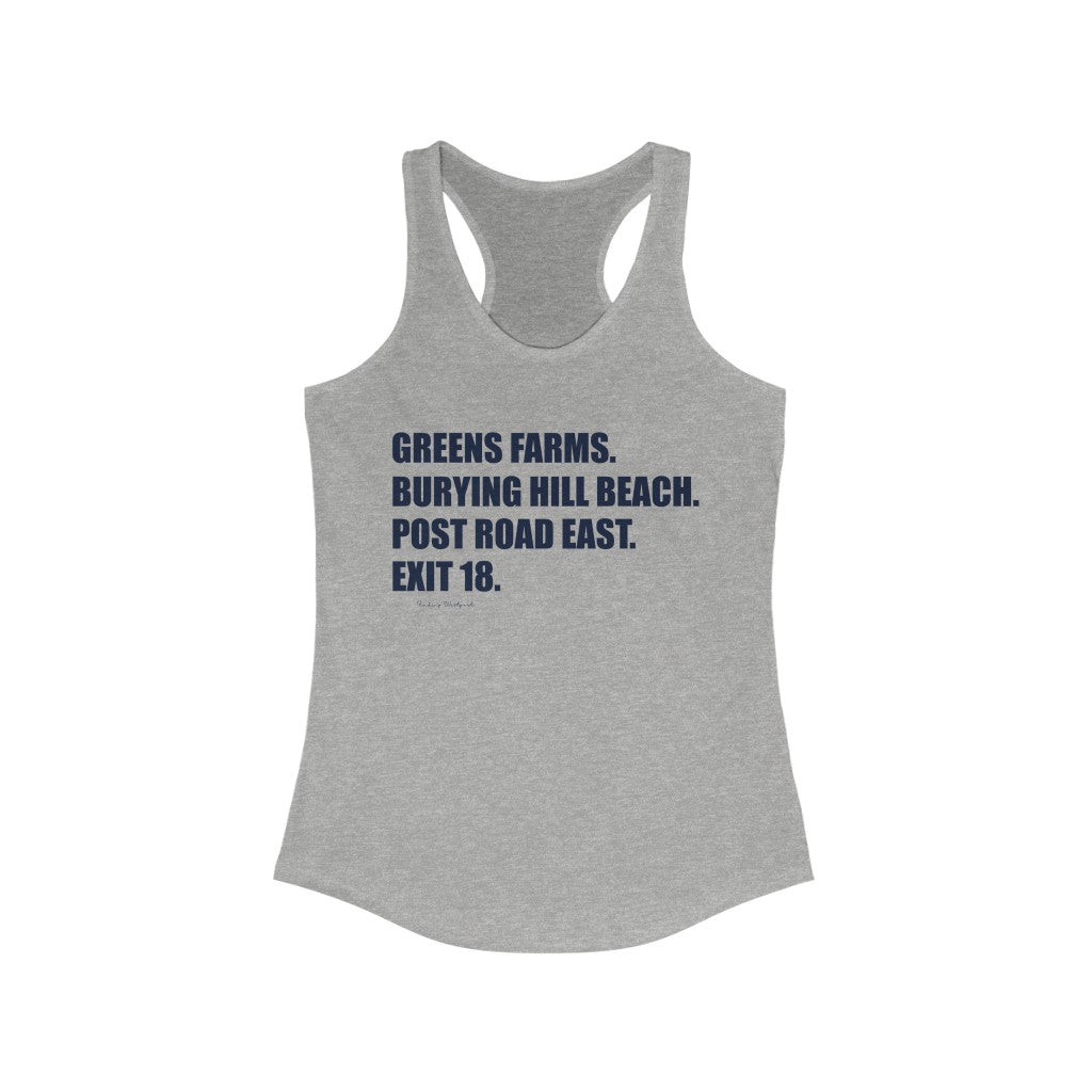 Greens Farms. Burying Hill Beach. Post Road East. Exit 18. Woman's Ideal Racerback Tank  How do you say Westport without saying Westport? Westport, Connecticut is filled with unique aspects. Each providing different elements that make up the town from historic to modern traditions.   Proceeds of this collection goes to help build Finding Westport and Finding Connecticut's  brands. 