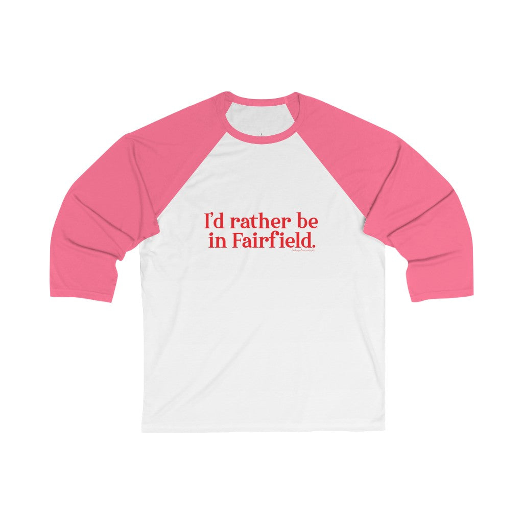 I'd rather be in Fairfield Unisex 3\4 Sleeve Baseball Tee