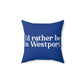 I’d rather be in Westport. Spun Polyester Square Pillow