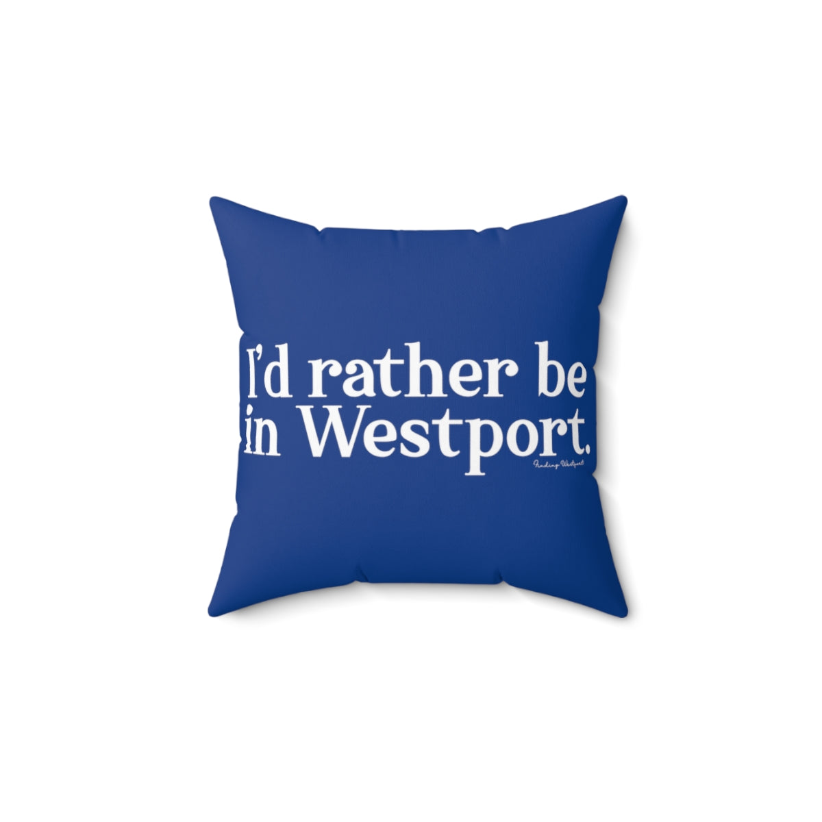 I’d rather be in Westport. Spun Polyester Square Pillow