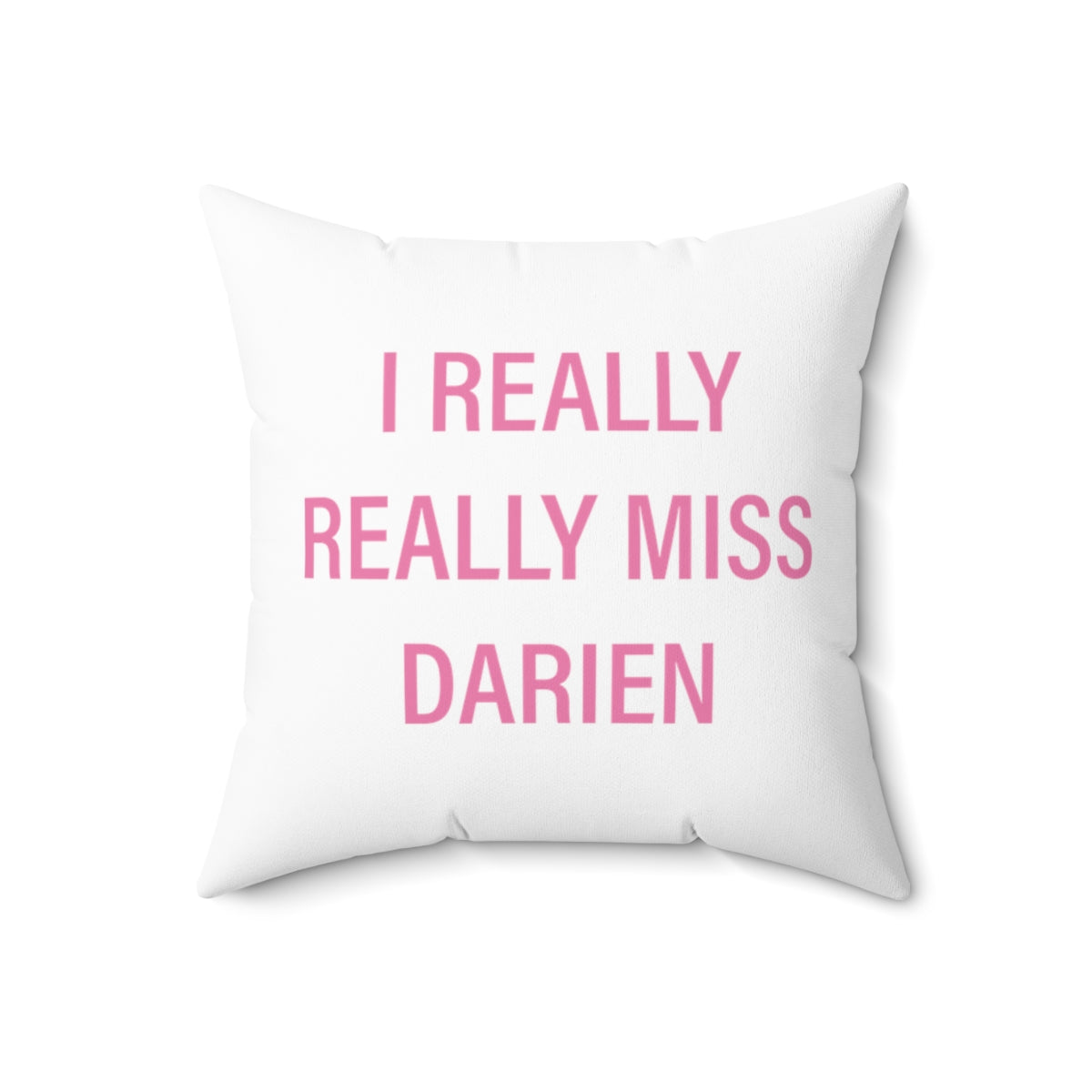 I Really Really Miss Darien Spun Polyester Square Pillow