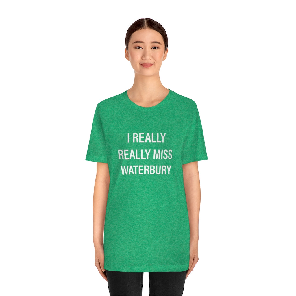 I Really Really Miss Waterbury Unisex Jersey Short Sleeve Tee