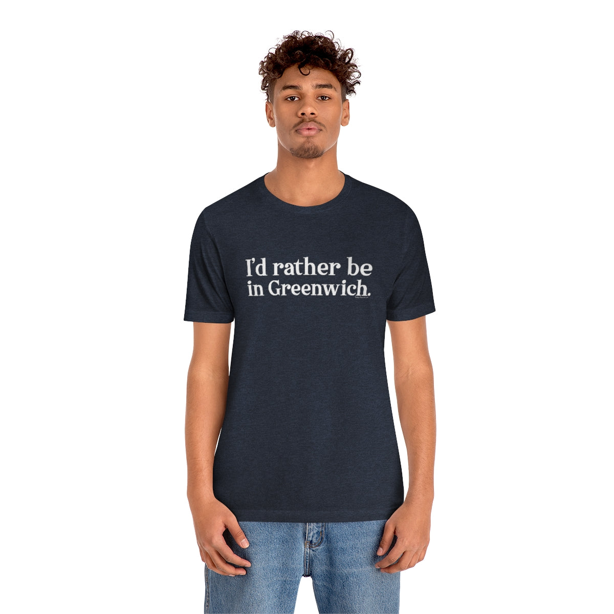 I'd rather be in Greenwich. Unisex Jersey Short Sleeve Tee - White Print