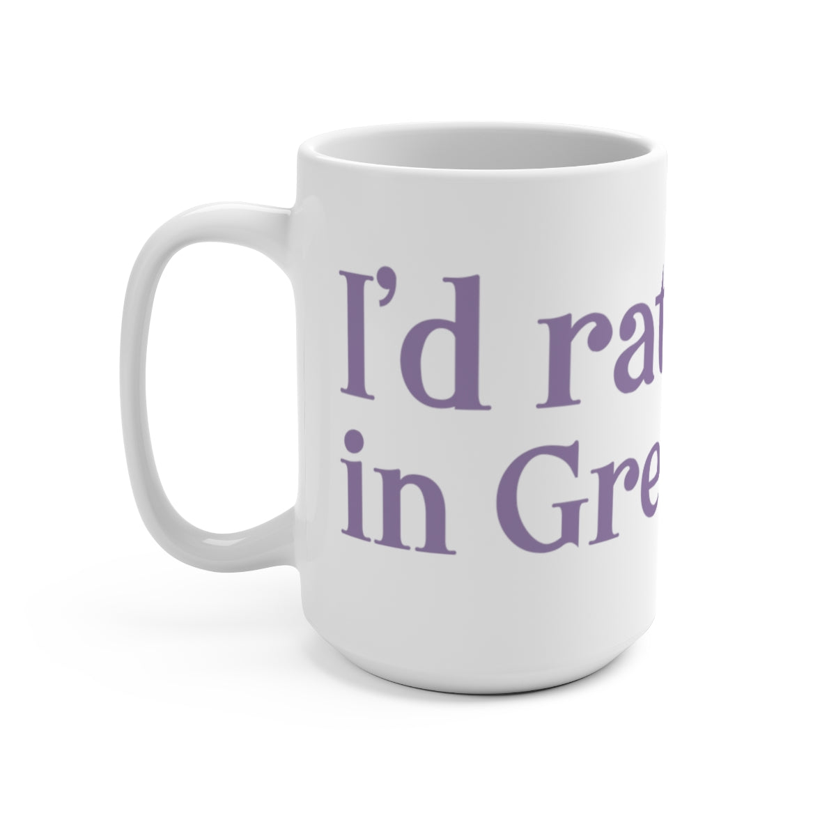 I'd rather be in Greenwich. Mug 15oz