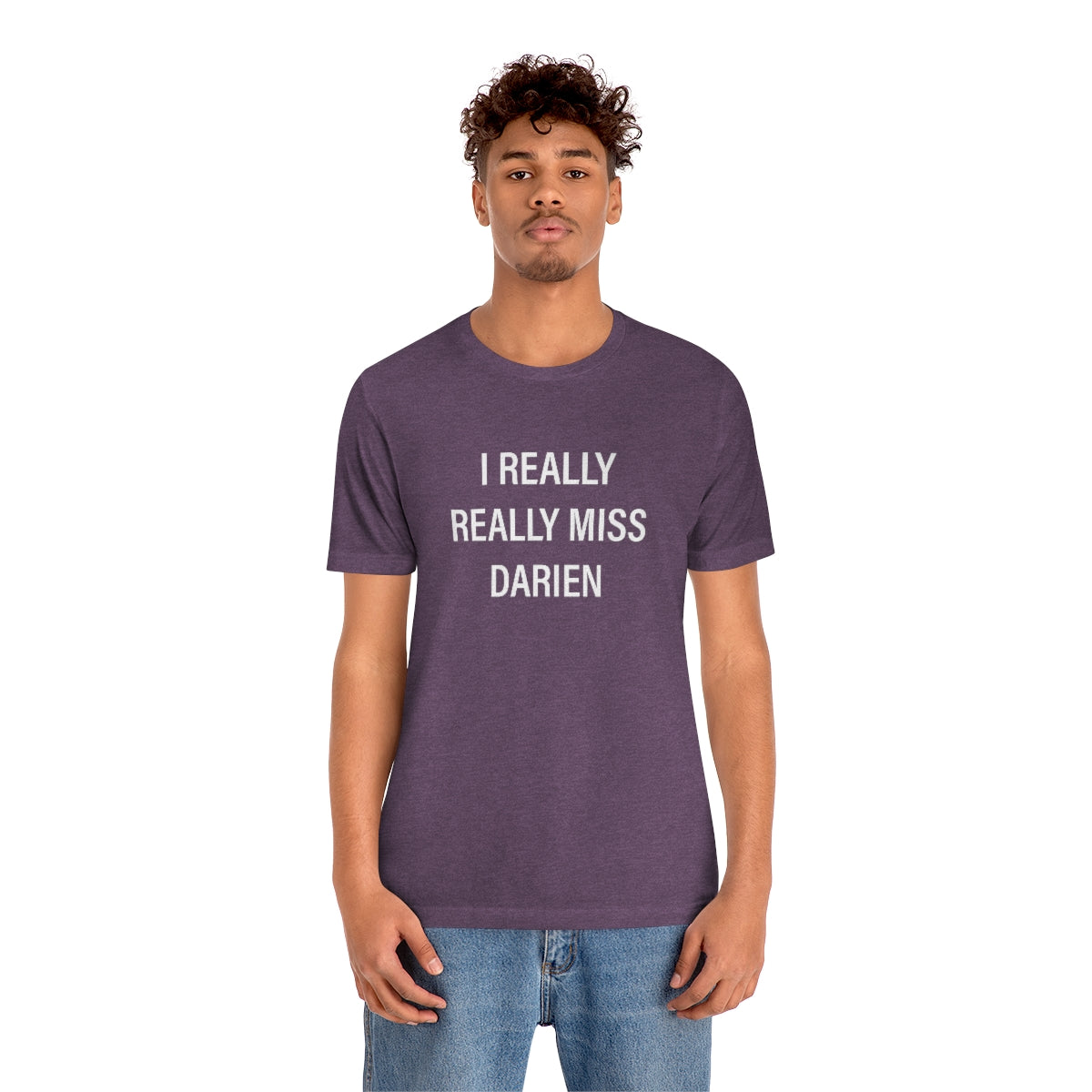 I Really Really Miss Darien Unisex Jersey Short Sleeve Tee