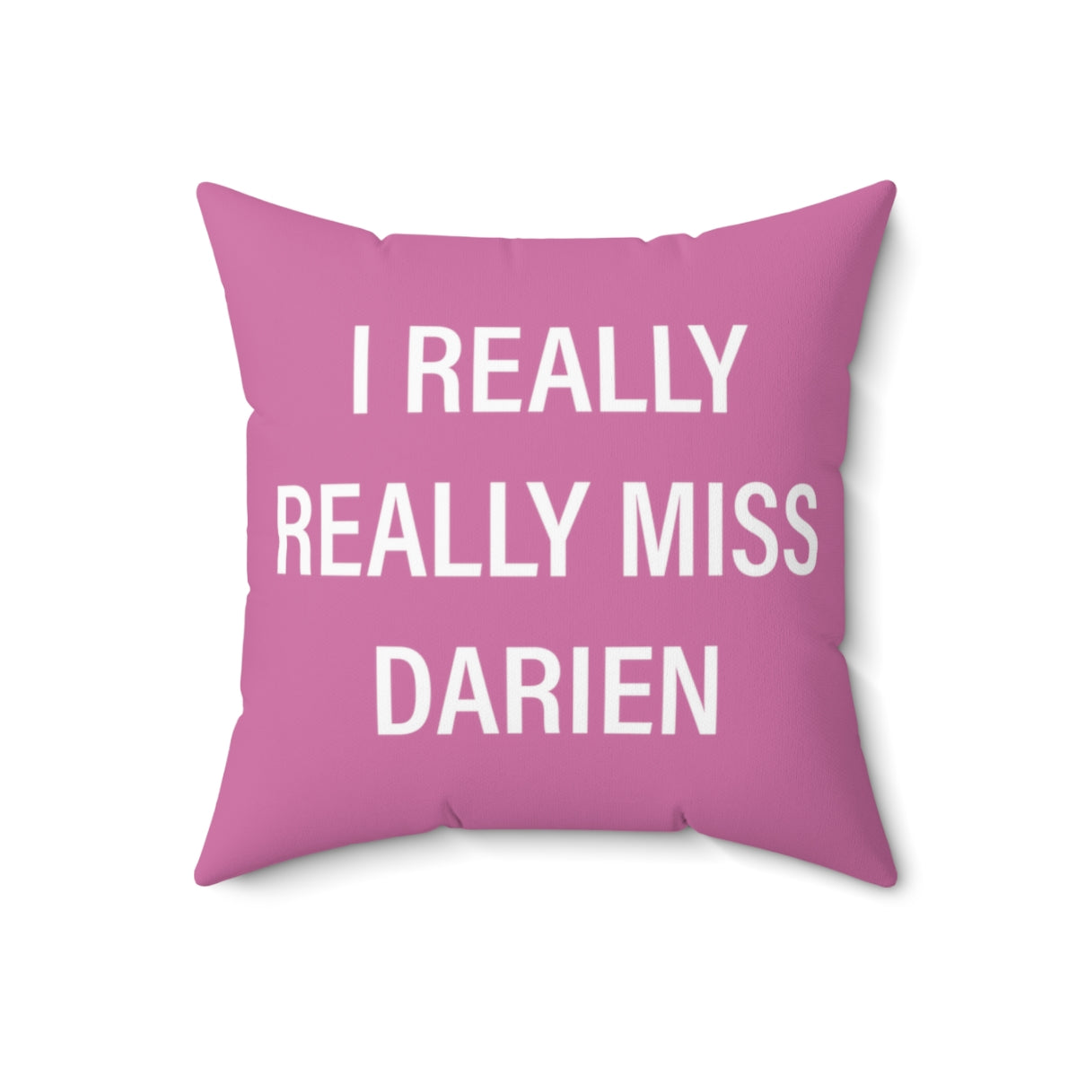 I Really Really Miss Darien Spun Polyester Square Pillow