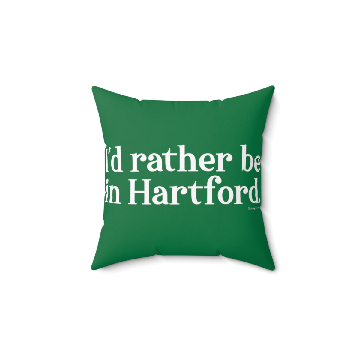 I’d rather be in Hartford Spun Polyester Square Pillow   Proceeds of this collection go to help build Finding Connecticut’s website and brand. • Free USA shipping.   Click here to go to our home page 