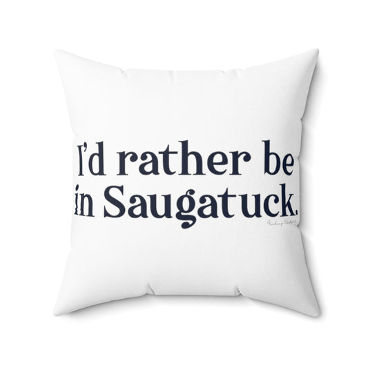 I'd rather be in Saugatuck. Spun Polyester Square Pillow