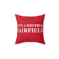 Just a kid from Fairfield Spun Polyester Square Pillow