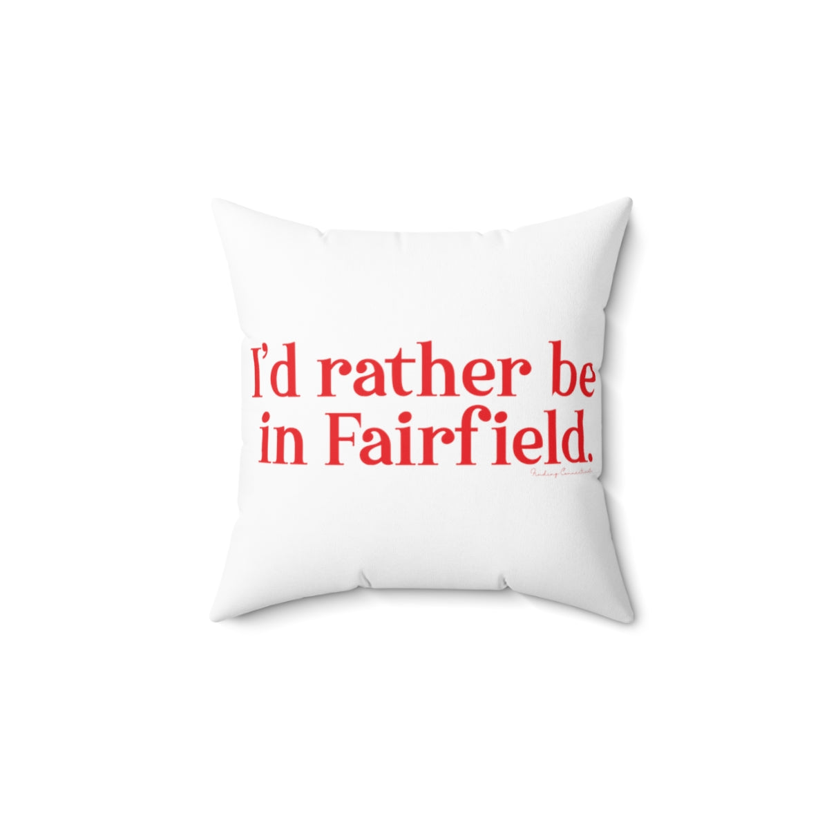 I'd rather be in Fairfield. Spun Polyester Square Pillow