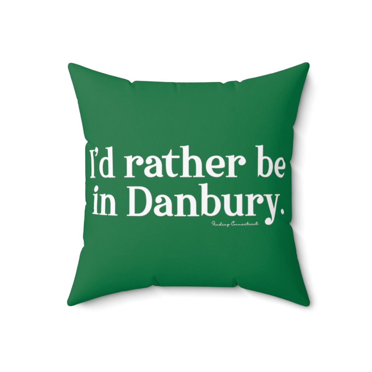 I'd rather be in Danbury.  Spun Polyester Square Pillow